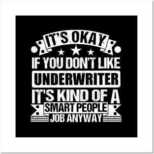 Underwriter lover It's Okay If You Don't Like Underwriter It's Kind Of A Smart People job Anyway Posters and Art